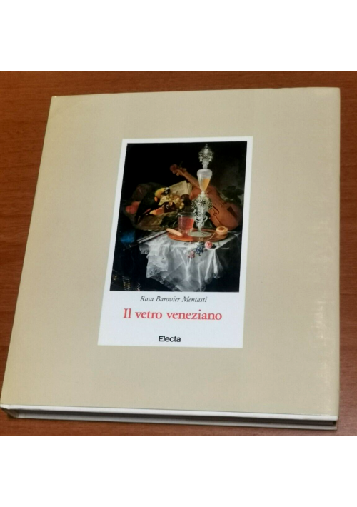 IL VETRO VENEZIANO di Rosa Barovier Mentasti 1982 Electa libro d'arte illustrato